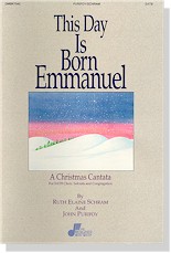 This Day is Born Emmanuel - Christmas Cantata